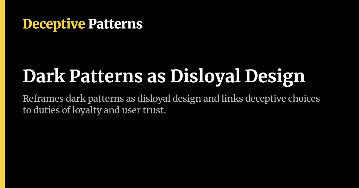 Dark Patterns as Disloyal Design | Deceptive Patterns