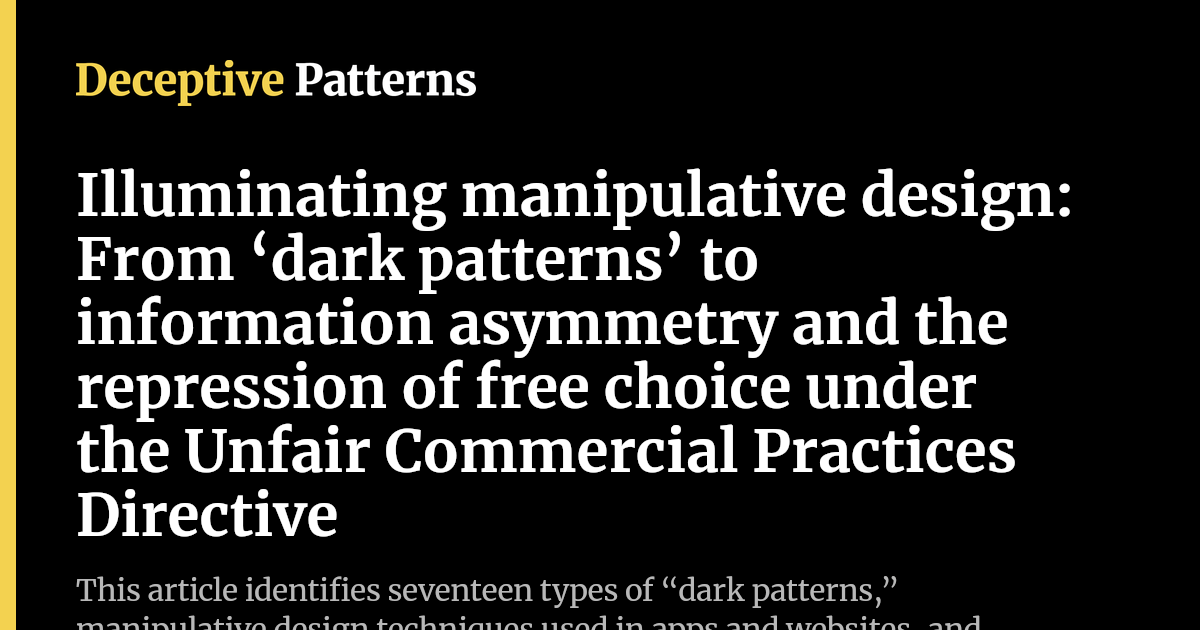 Illuminating manipulative design: From ‘dark patterns’ to information ...