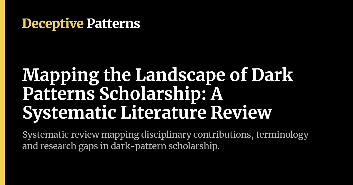 Shadow Weaver Systematic Patterns.pdf Mapping the Landscape of Dark Patterns Scholarship: A Systematic ...
