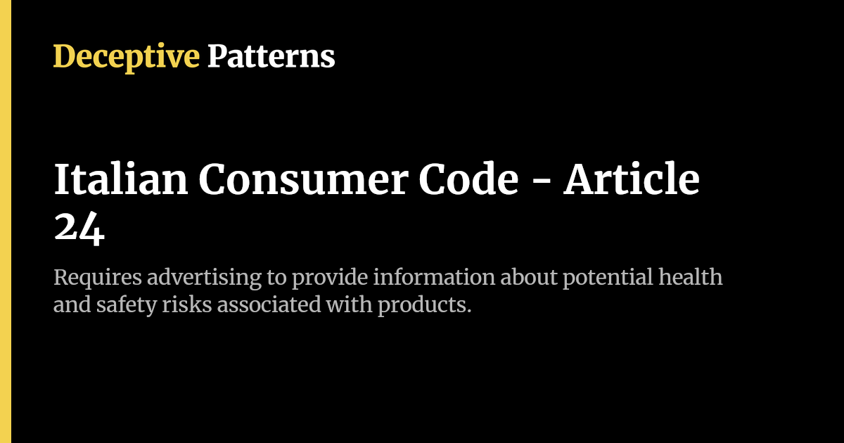 Italian Privacy Code Italian Consumer Code - Article 24 | Deceptive Patterns